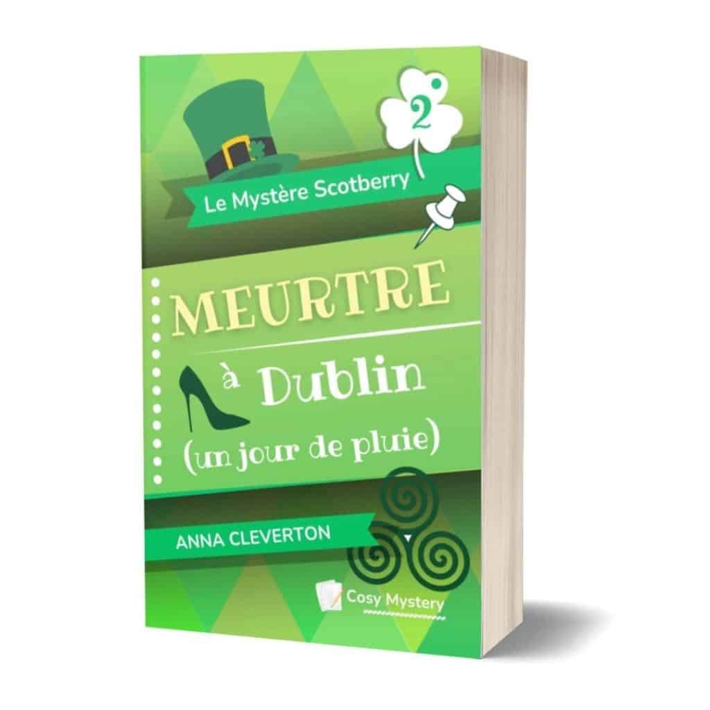 Meurtre à Dublin (un jour de pluie) - Le Mystère Scotberry, tome 2 - Anna Cleverton - Livre broché